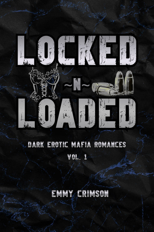 Locked ~N~ Loaded Dark Erotic Mafia Romances Vol. 1 Ebook